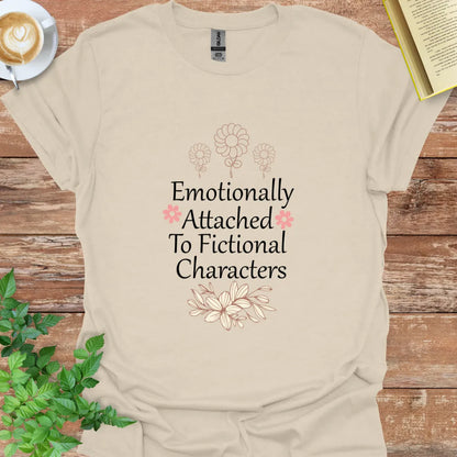 Emotionally Attached To Fictional Characters T-Shirt