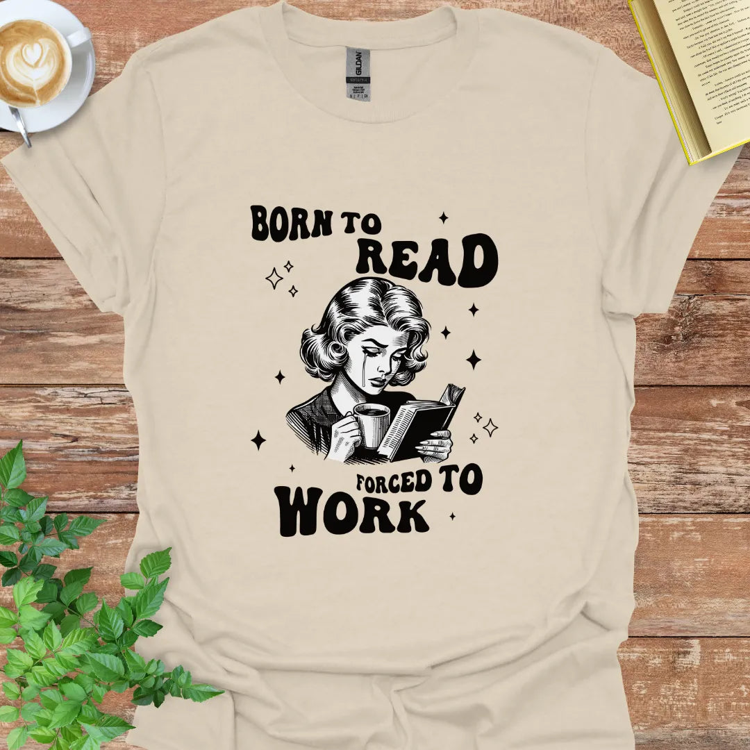 Born To Read, Forced To Work T-Shirt