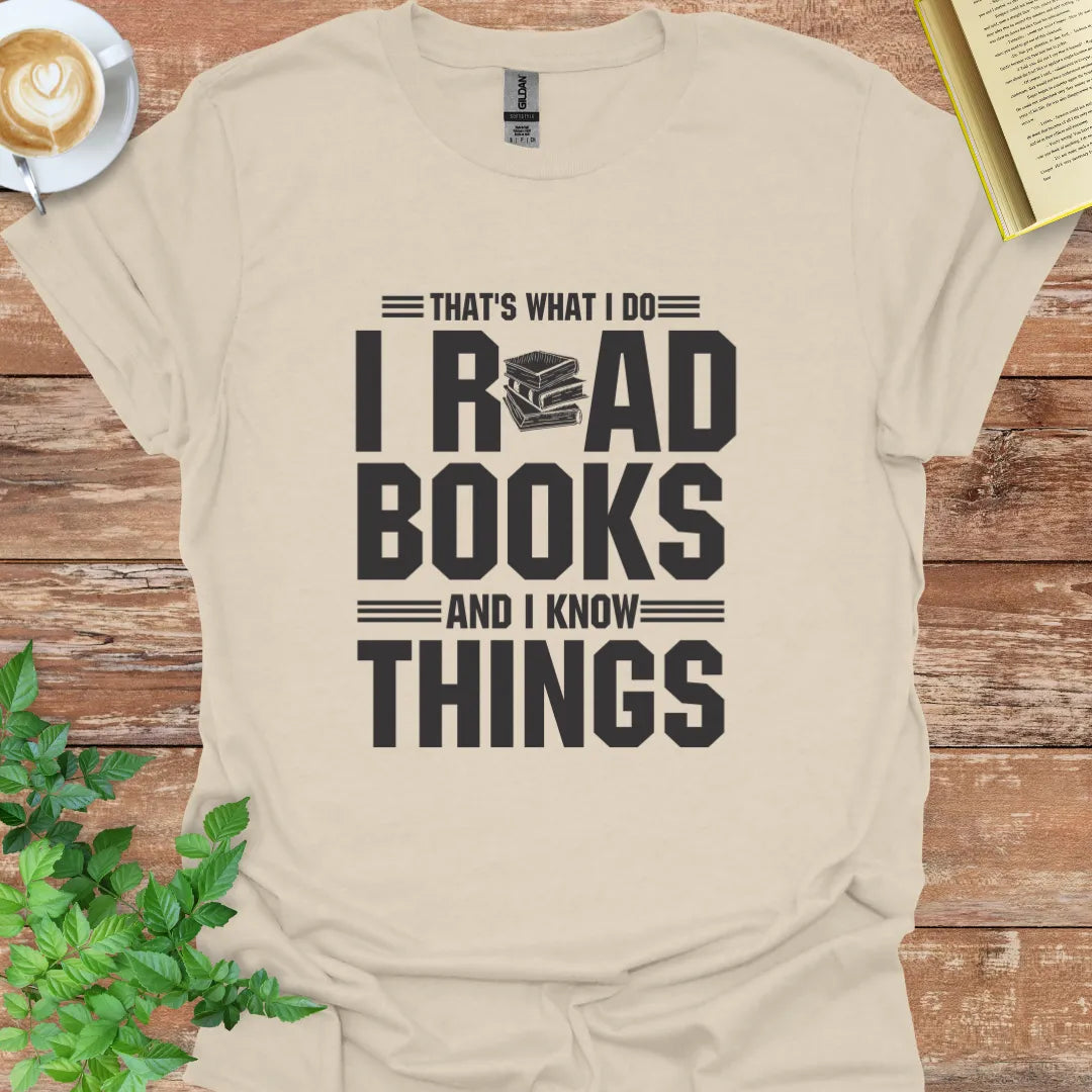 That's What I Do I Read Books And I Know Things T-Shirt