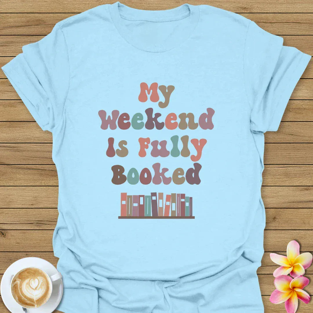 My Weekend Is Fully Booked T-Shirt