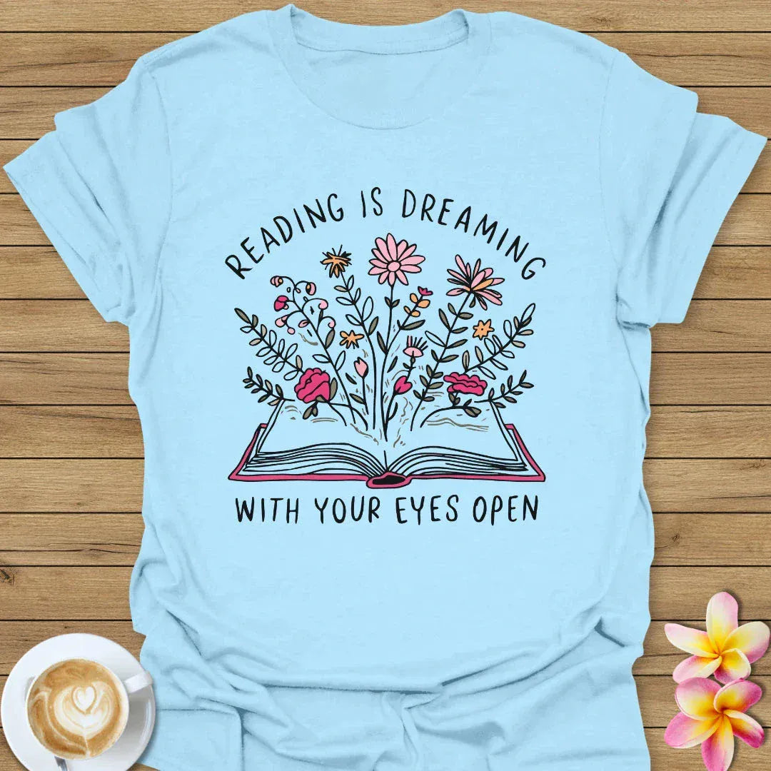 Reading Is Dreaming With Your Eyes Open T-Shirt