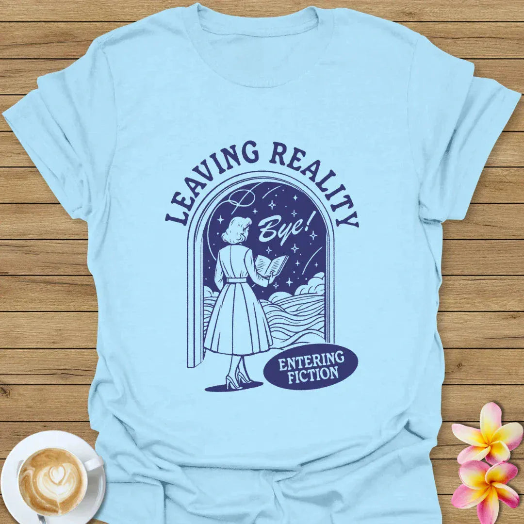 Leaving Reality Entering Fiction T-Shirt