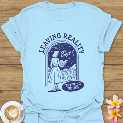 Leaving Reality Entering Fiction T-Shirt