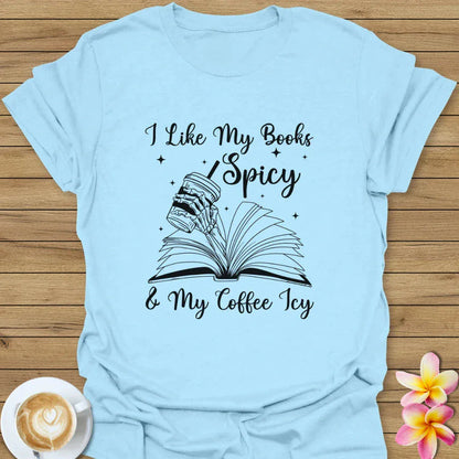 I Like My Books Spicy & My Coffee Icy T-Shirt