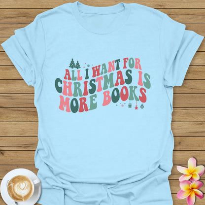 All I Want For Christmas Is More Books T-Shirt