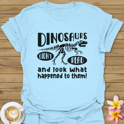Dinosaurs Didn't Read T-Shirt
