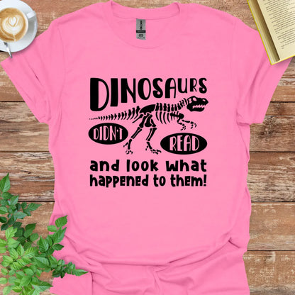 Dinosaurs Didn't Read Look What Happened To Them T-Shirt