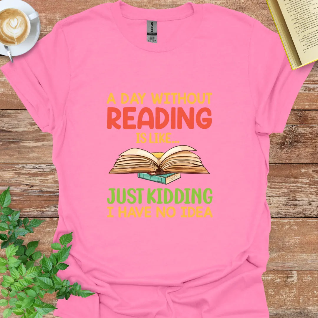 A Day Without Reading Is Like T-Shirt